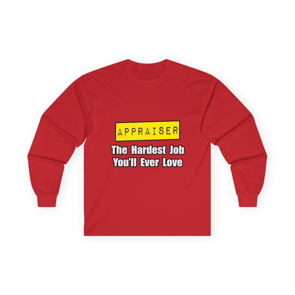Appraiser...Hardest Job You'll Ever Love - Unisex Ultra Cotton Long Sleeve Tee