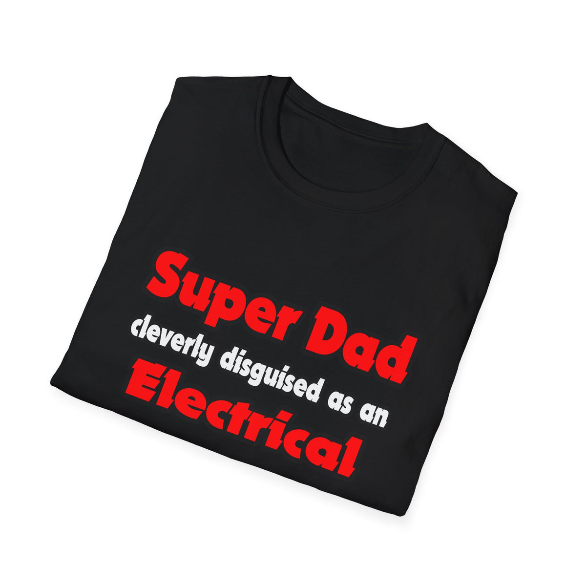 Super Dad ... Electrical Engineer - Unisex Softstyle T-Shirt