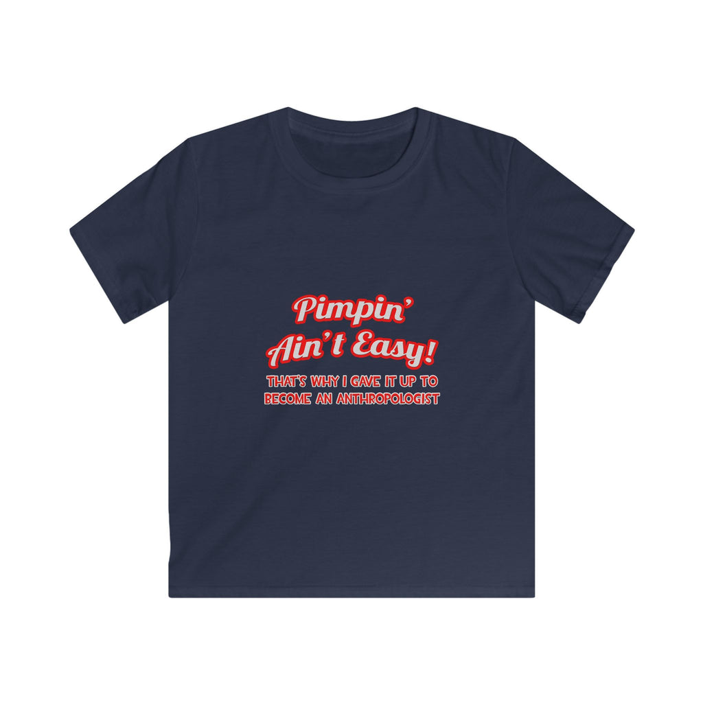 Pimpin' Ain't Easy .. Anthropologist - Kids Softstyle Tee