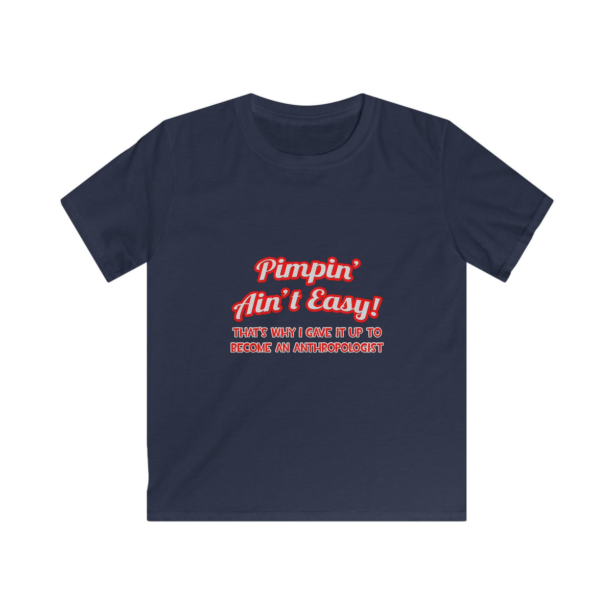 Pimpin' Ain't Easy .. Anthropologist - Kids Softstyle Tee