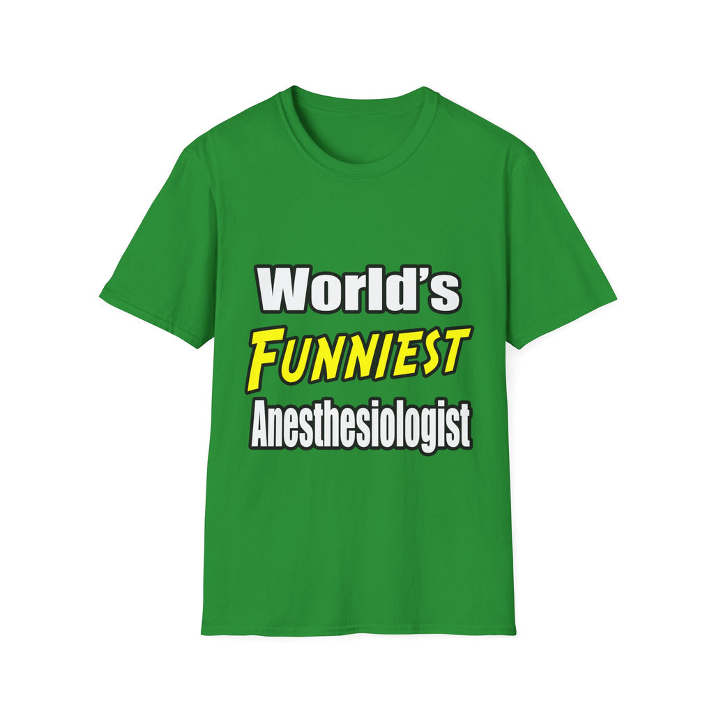 World's Funniest Anesthesiologist - Unisex Softstyle T-Shirt