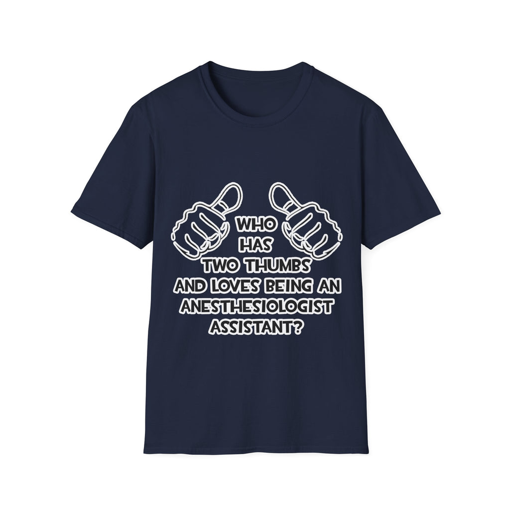 Two Thumbs .. Anesthesiologist Assistant - Unisex Softstyle T-Shirt