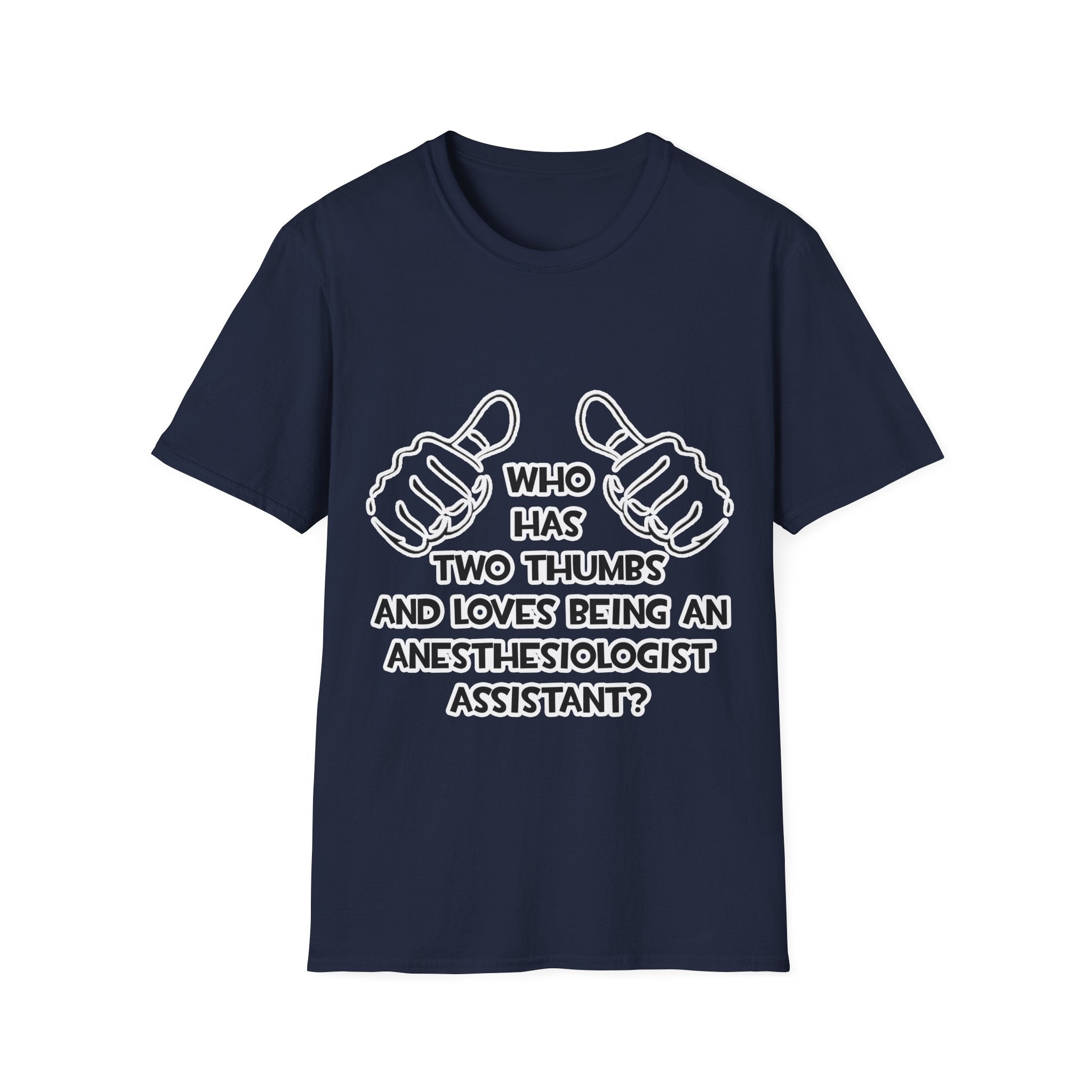 Two Thumbs .. Anesthesiologist Assistant - Unisex Softstyle T-Shirt