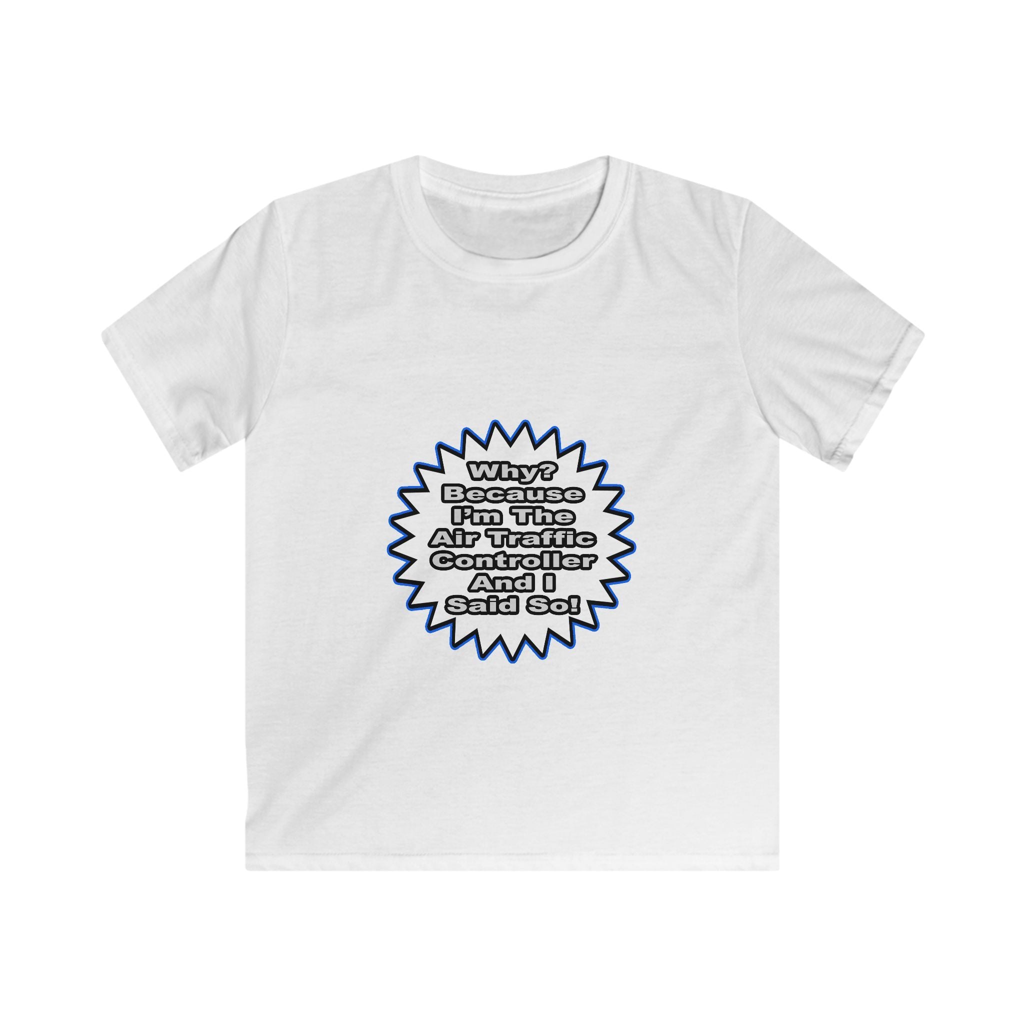 Air Traffic Controller...Because I Said So - Kids Softstyle Tee