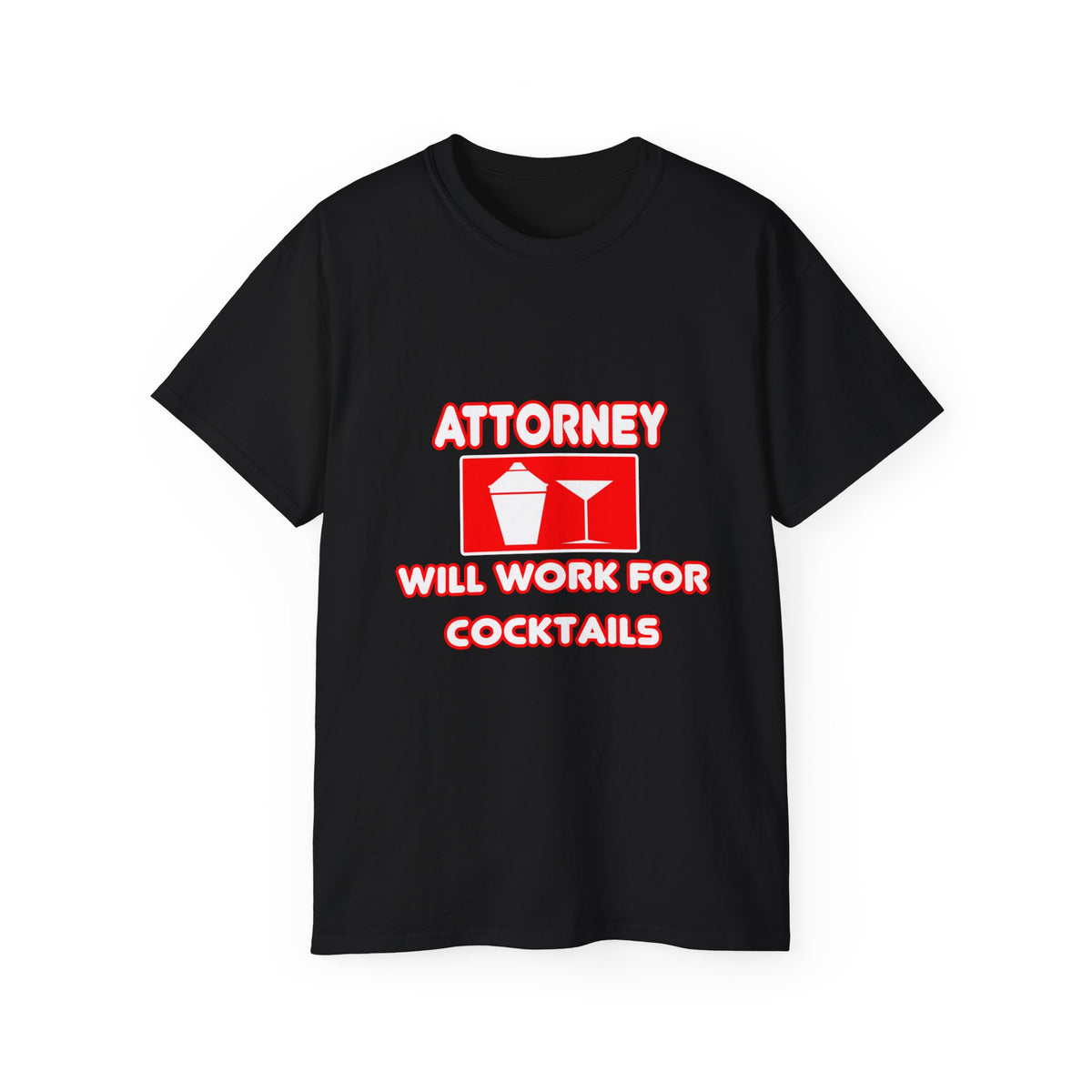 Attorney...Will Work For Cocktails - Unisex Ultra Cotton Tee
