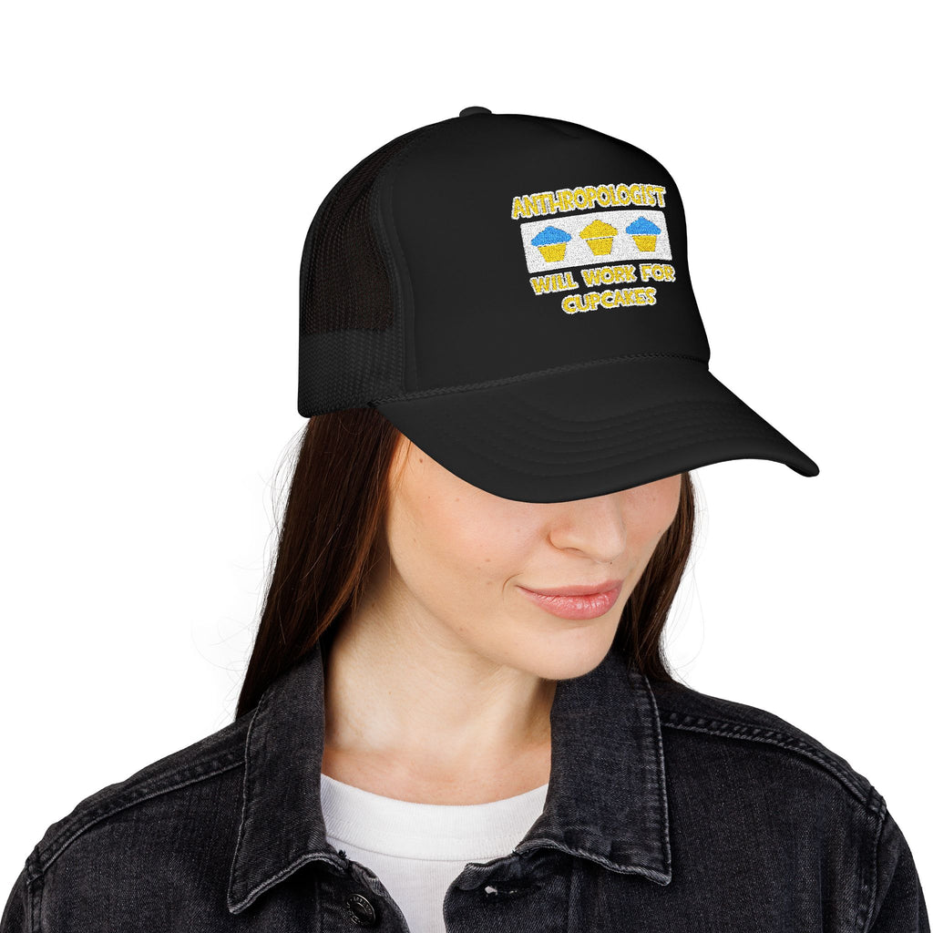 Anthropologist ... Will Work For Cupcakes - Foam Trucker Hat