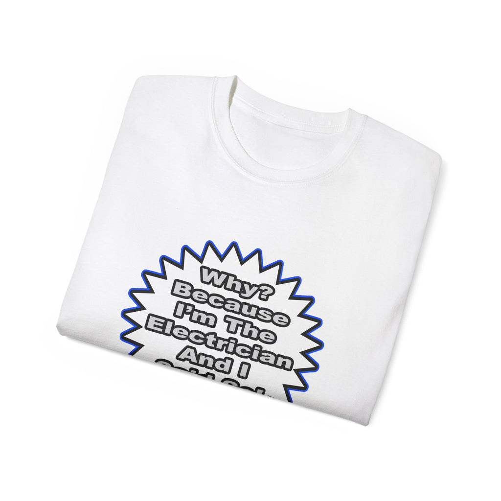Electrician...Because I Said So - Unisex Ultra Cotton Tee