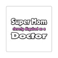 Super Mom ... Doctor - Square Stickers