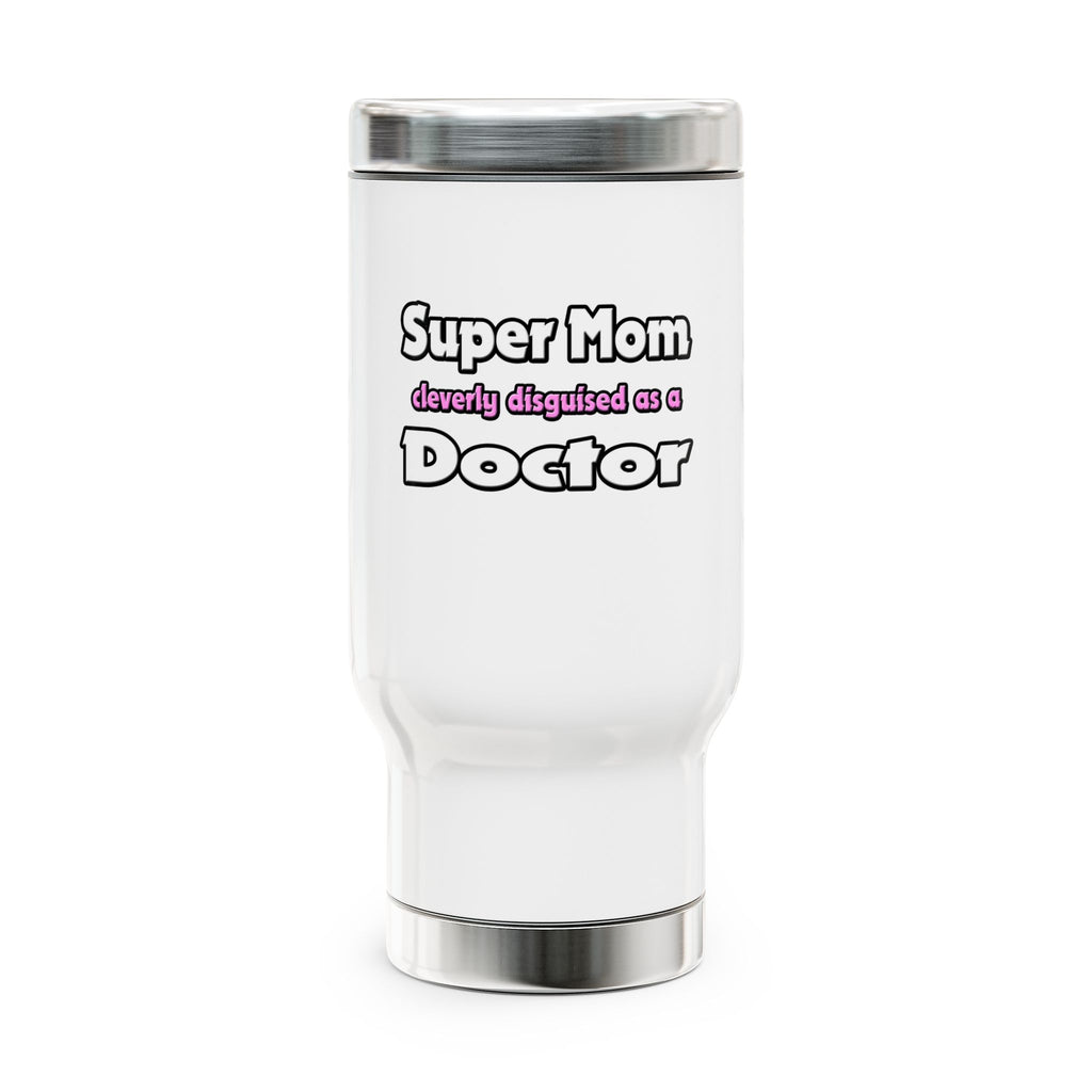 Super Mom ... Doctor - Stainless Steel Travel Mug with Handle, 14oz