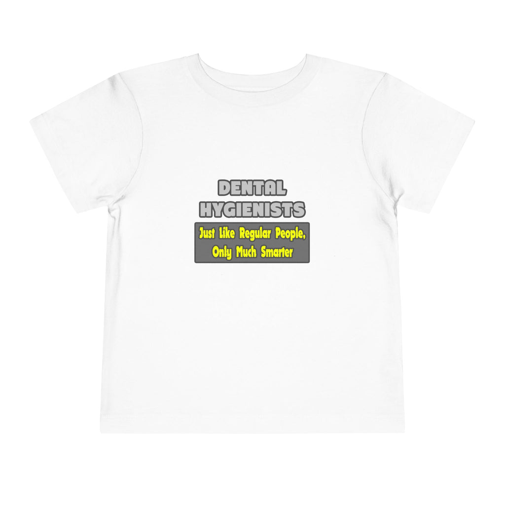 Dental Hygienists...Smarter - Toddler Short Sleeve Tee