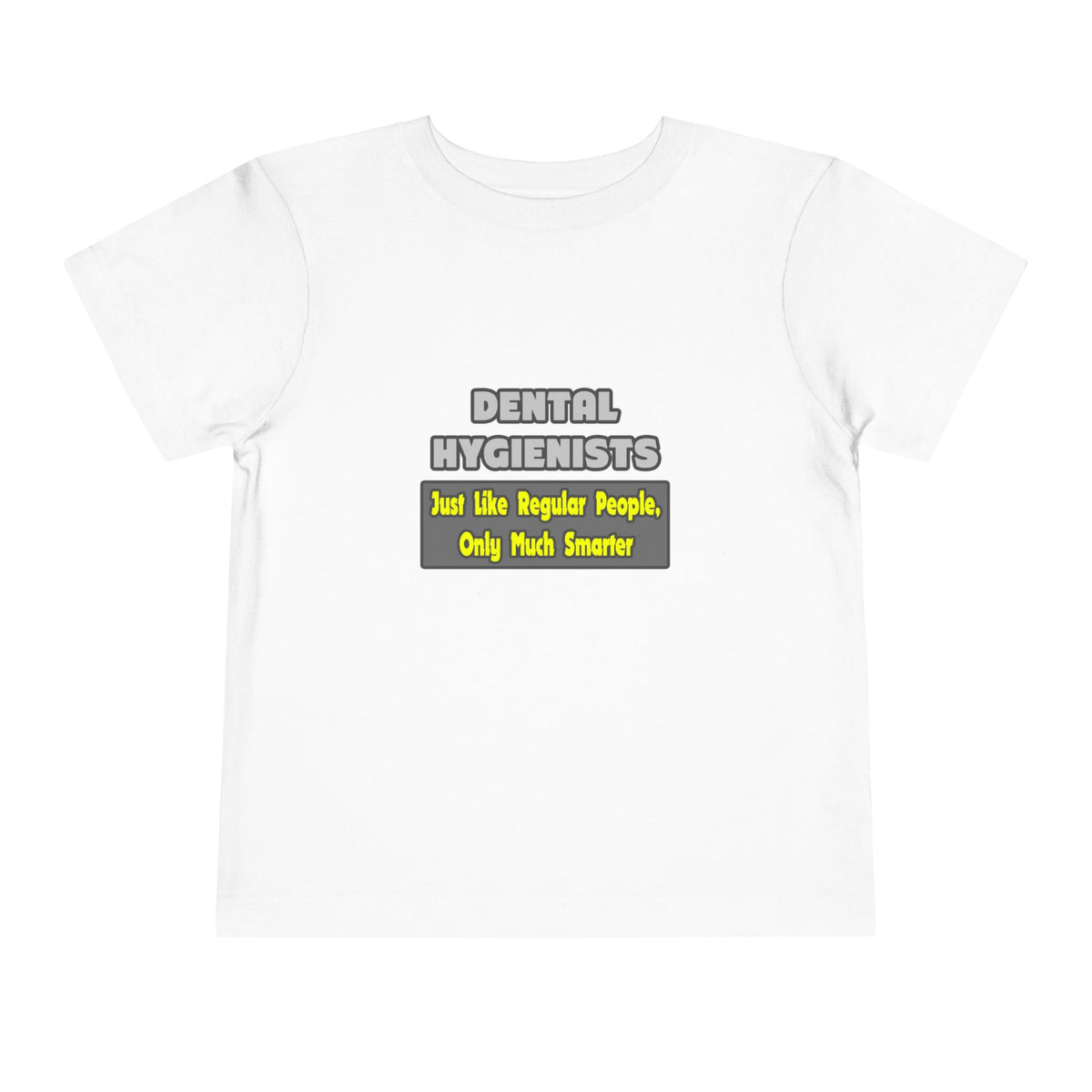 Dental Hygienists...Smarter - Toddler Short Sleeve Tee