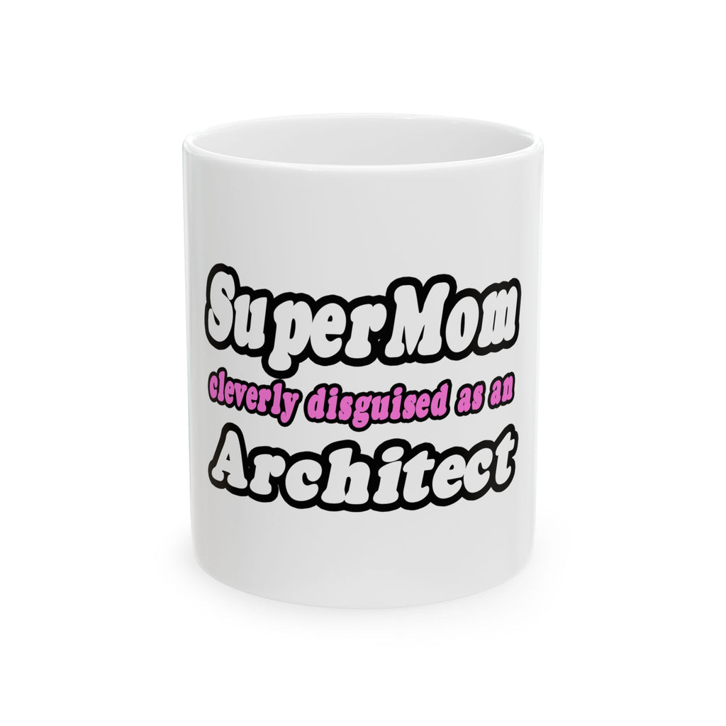 SuperMom...Architect - Ceramic Mug, (11oz, 15oz)