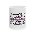 SuperMom...Architect - Ceramic Mug, (11oz, 15oz)