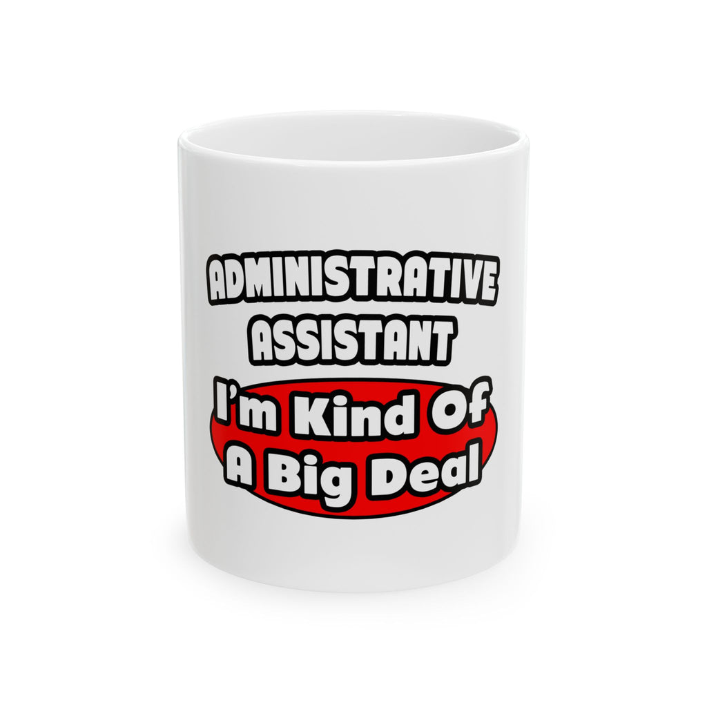Administrative Assistant...Big Deal - Ceramic Mug, (11oz, 15oz)