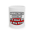 Administrative Assistant...Big Deal - Ceramic Mug, (11oz, 15oz)
