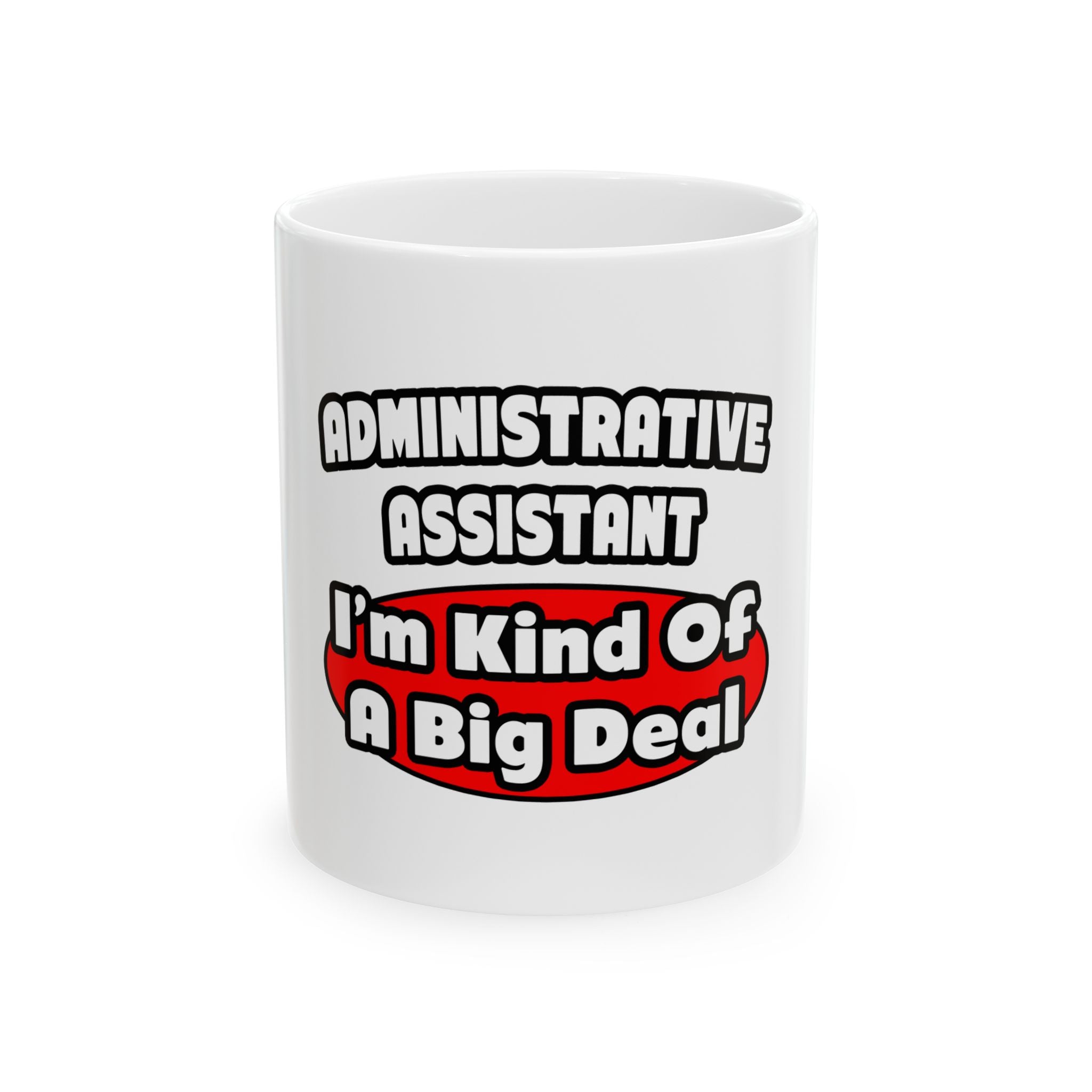 Administrative Assistant...Big Deal - Ceramic Mug, (11oz, 15oz)