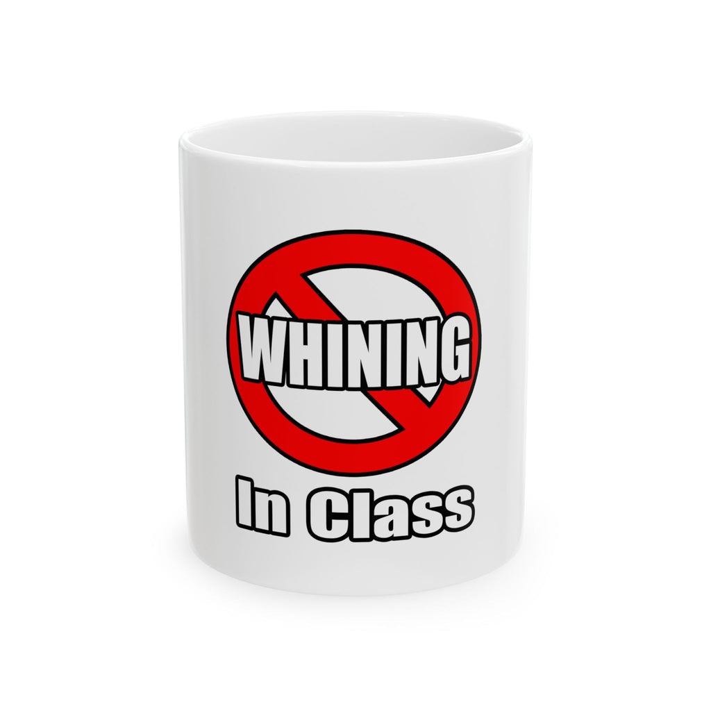 No Whining In Class - Ceramic Mug, (11oz, 15oz)