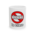 No Whining In Class - Ceramic Mug, (11oz, 15oz)