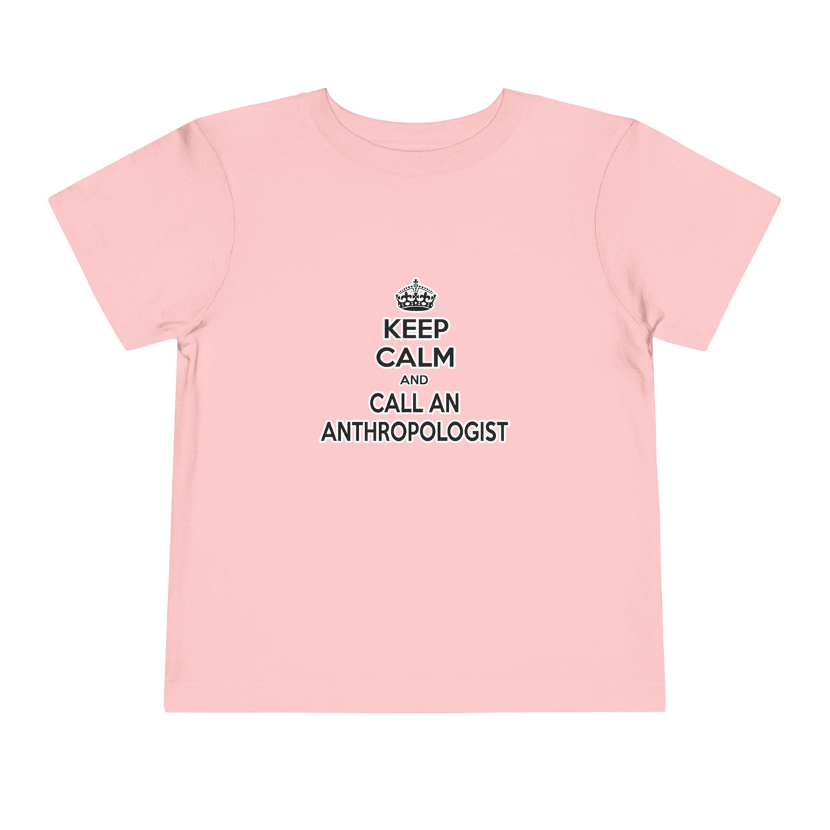 Keep Calm and Call an Anthropologist - Toddler Short Sleeve Tee