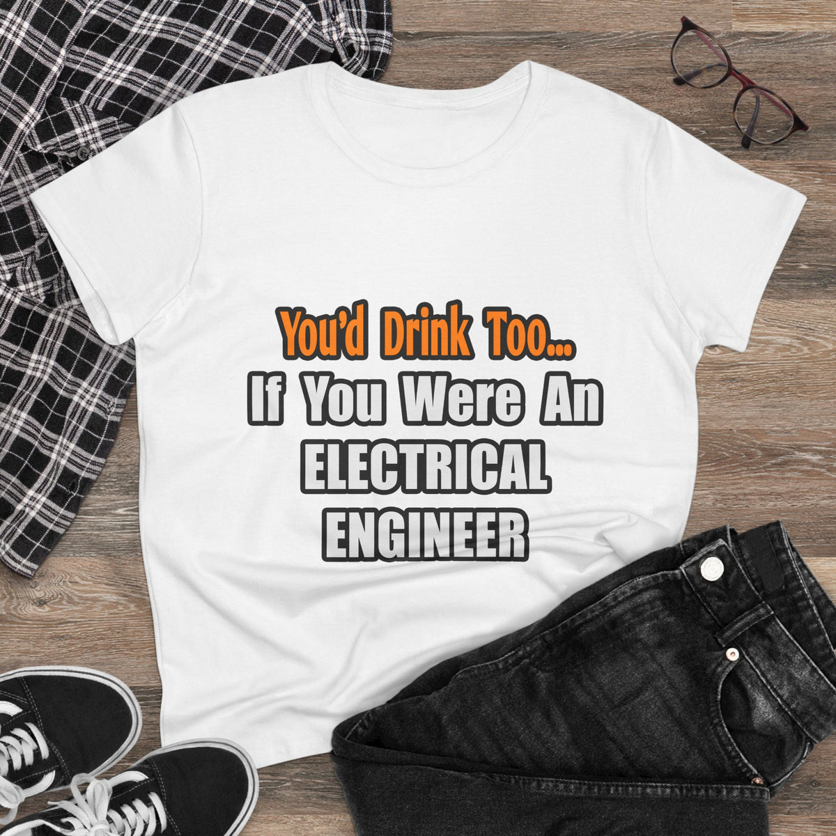 You'd Drink Too...Electrical Engineer - Women's Midweight Cotton Tee