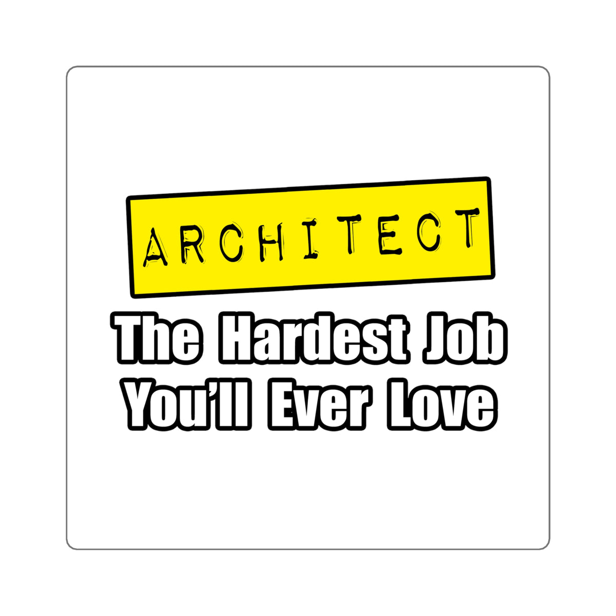 Architect...Hardest Job You'll Ever Love - Square Stickers