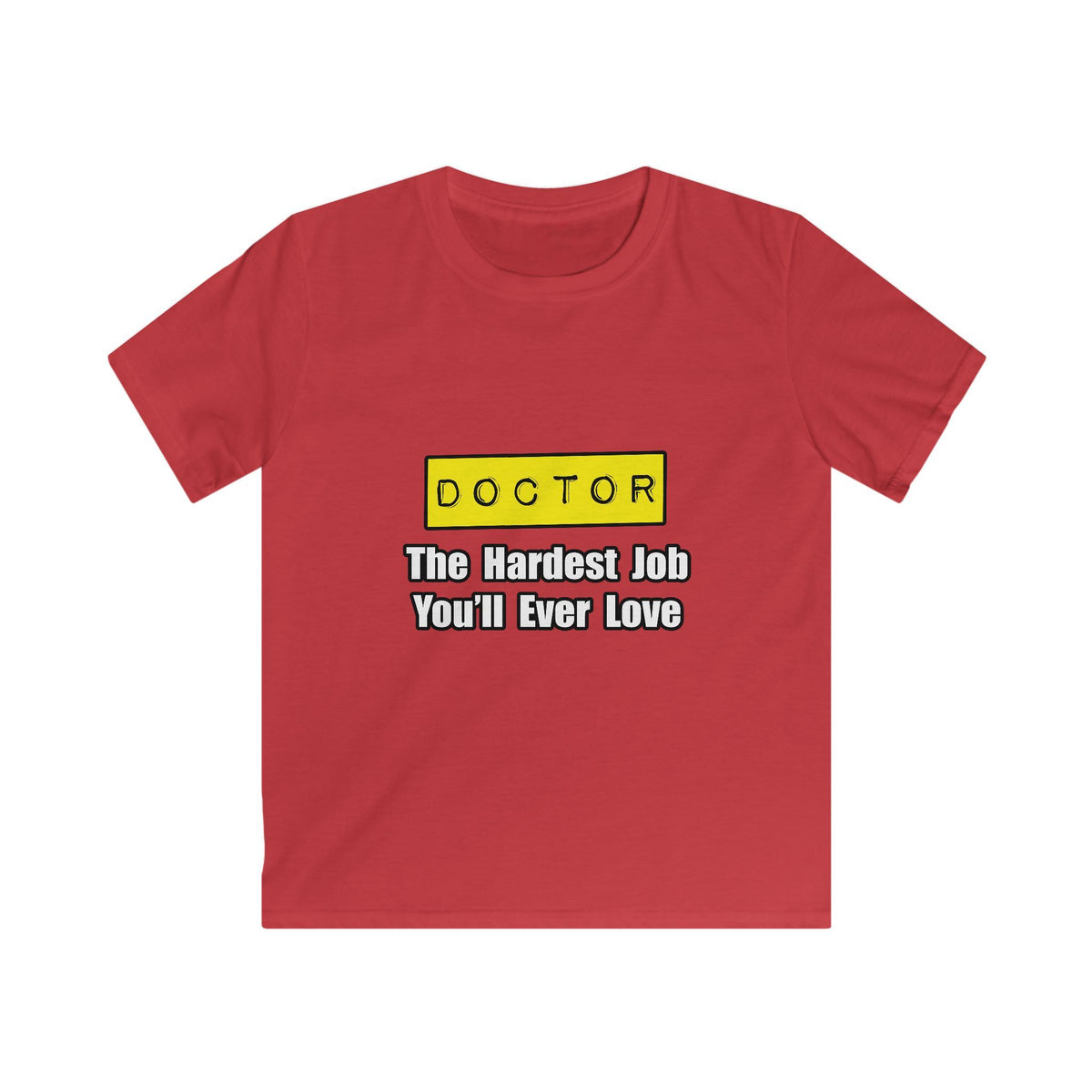 Doctor...Hardest Job You'll Ever Love - Kids Softstyle Tee