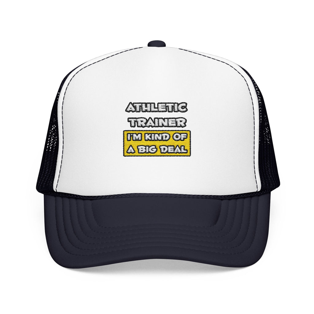 Athletic Trainer .. I'm Kind of a Big Deal - Foam Trucker Hat