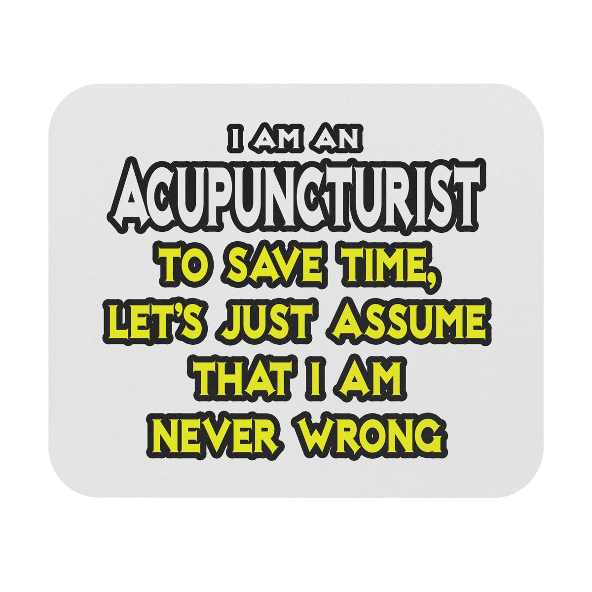 Acupuncturist .. Assume I Am Never Wrong - Mouse Pad (Rectangle)