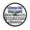 Wake Up Smarter...Sleep With an Admin Asst - Wall Clock