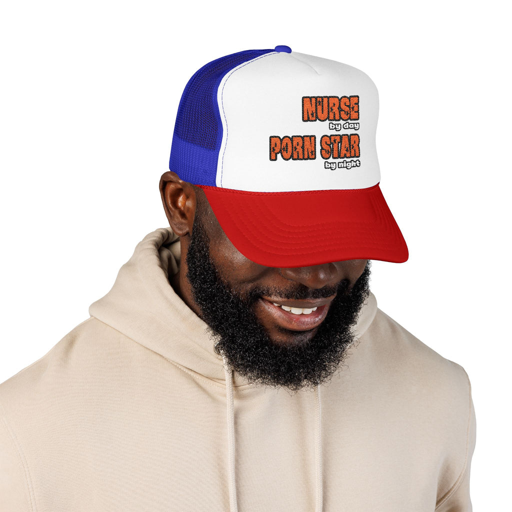 Nurse By Day...Porn Star By Night - Foam Trucker Hat