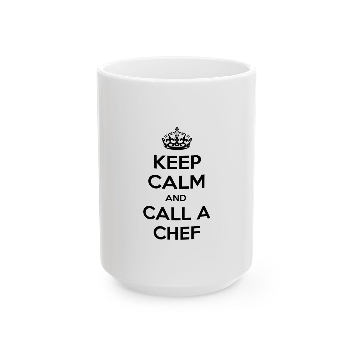 Keep Calm and Call a Chef - Ceramic Mug, (11oz, 15oz)