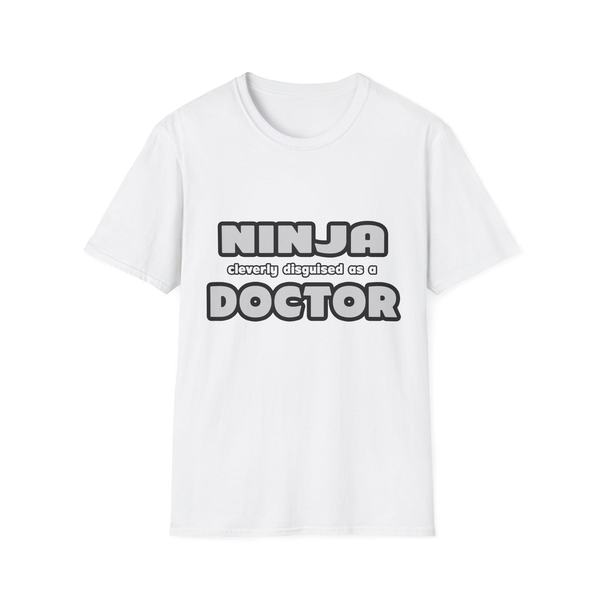 Ninja Cleverly Disguised As A Doctor - Unisex Softstyle T-Shirt
