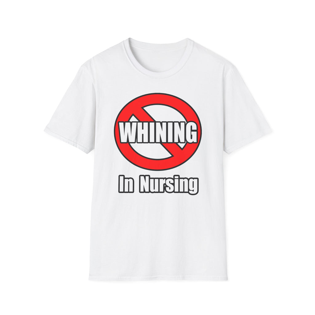 No Whining In Nursing - Unisex Softstyle T-Shirt