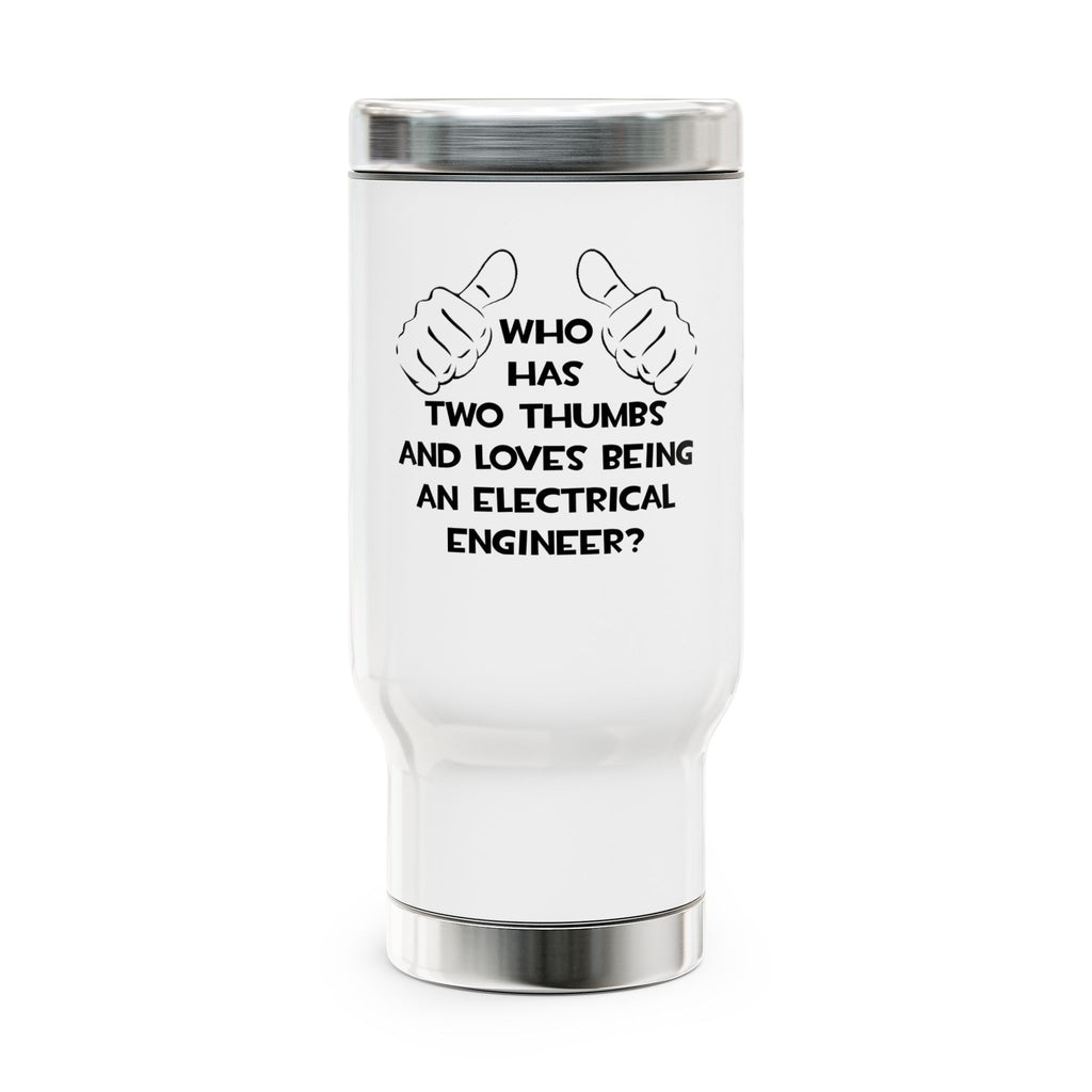 Two Thumbs...Electrical Engineer - Stainless Steel Travel Mug with Handle, 14oz