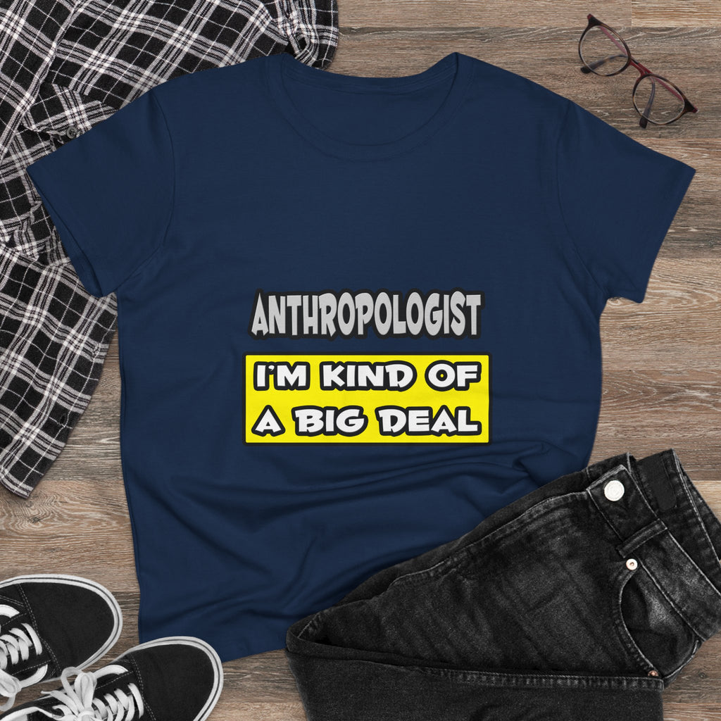 Anthropologist .. I'm Kind of a Big Deal - Women's Midweight Cotton Tee