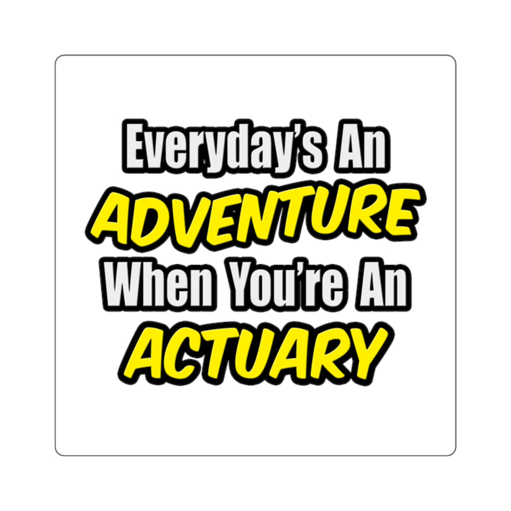 Everyday's An Adventure...Actuary - Square Stickers