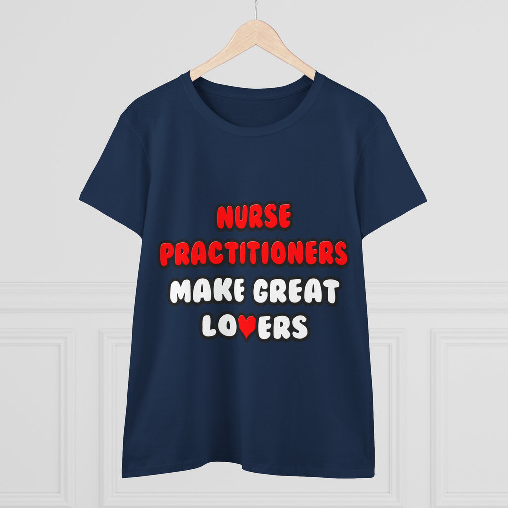 Nurse Practitioners Make Great Lovers - Women's Midweight Cotton Tee