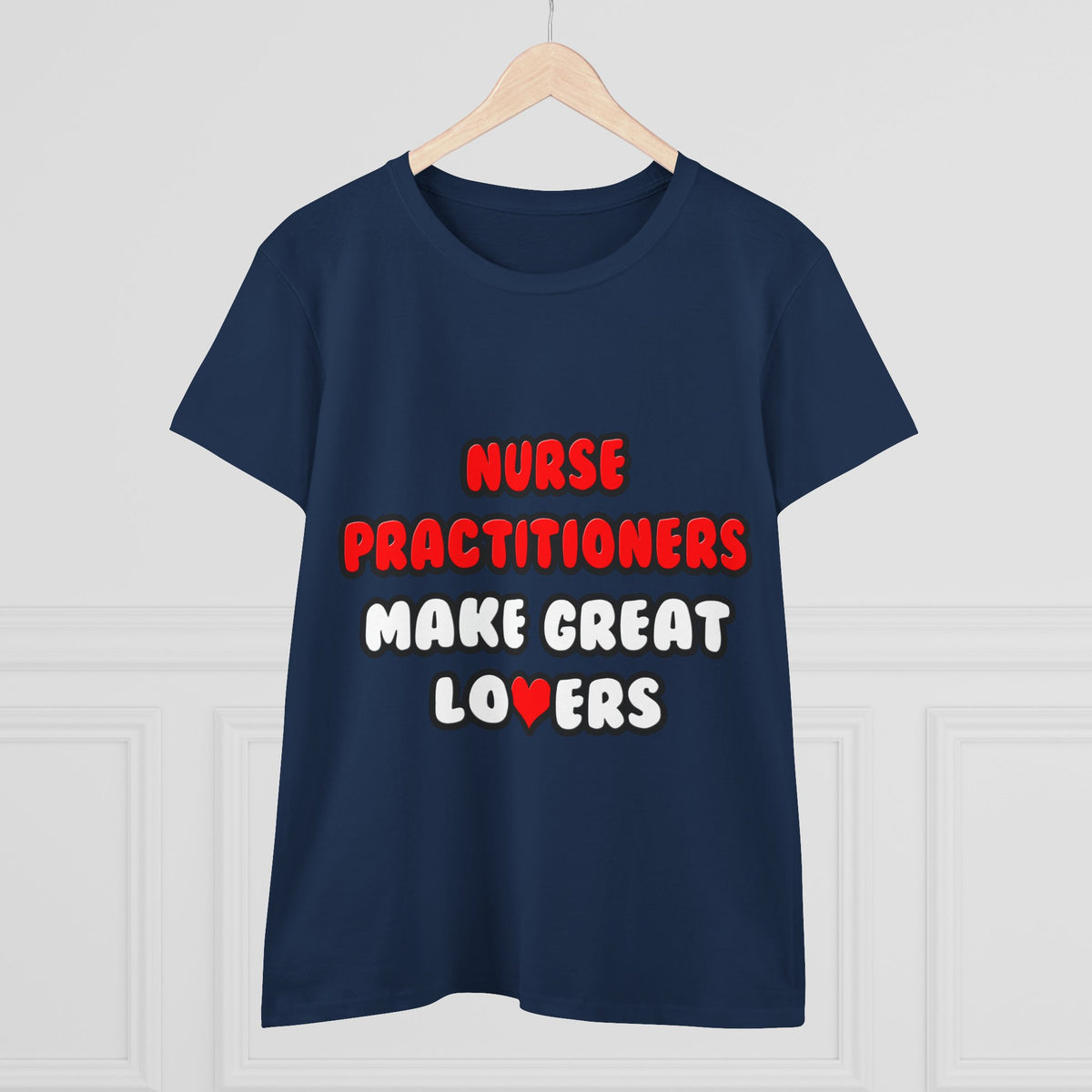 Nurse Practitioners Make Great Lovers - Women's Midweight Cotton Tee