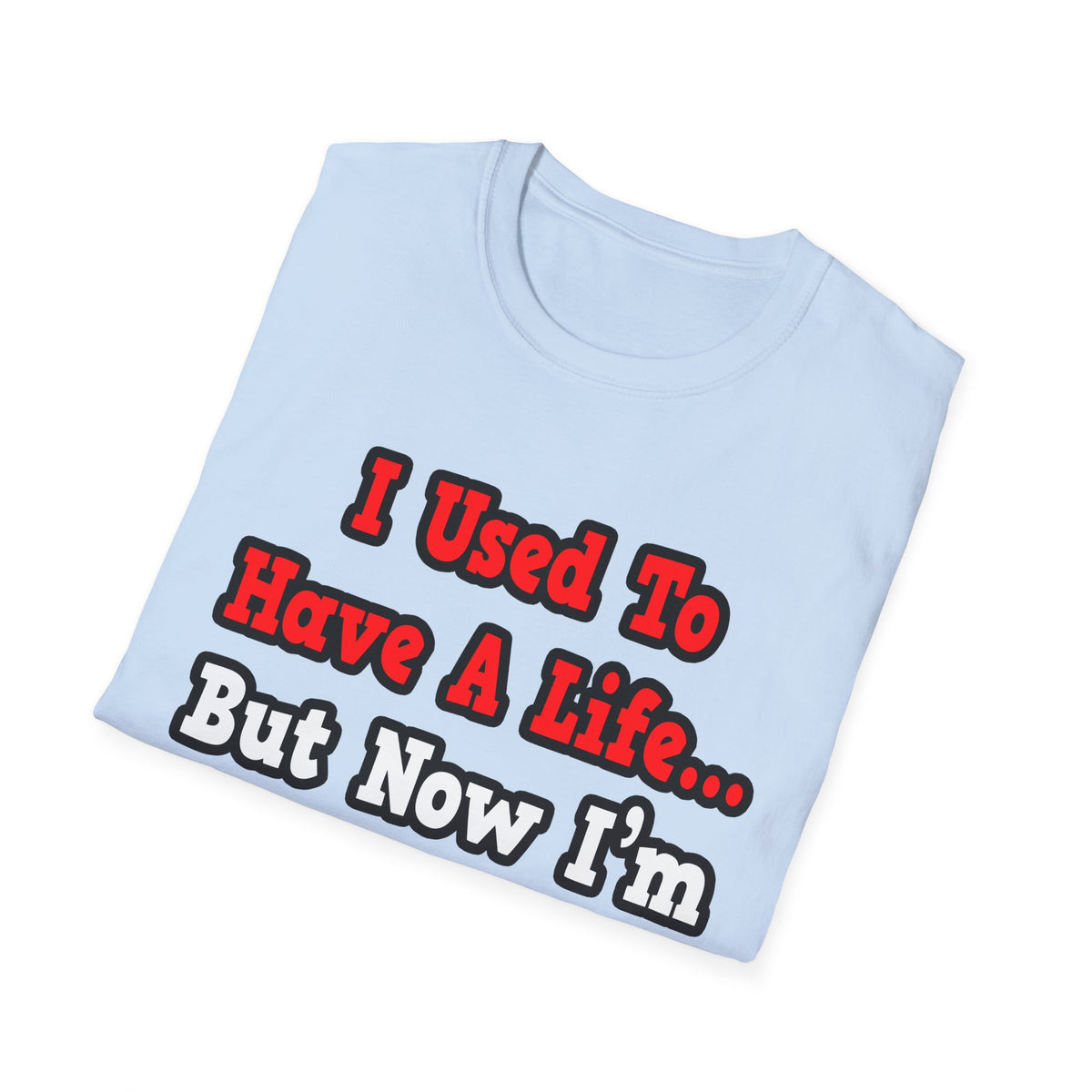 I Used to Have a Life...Doctor - Unisex Softstyle T-Shirt