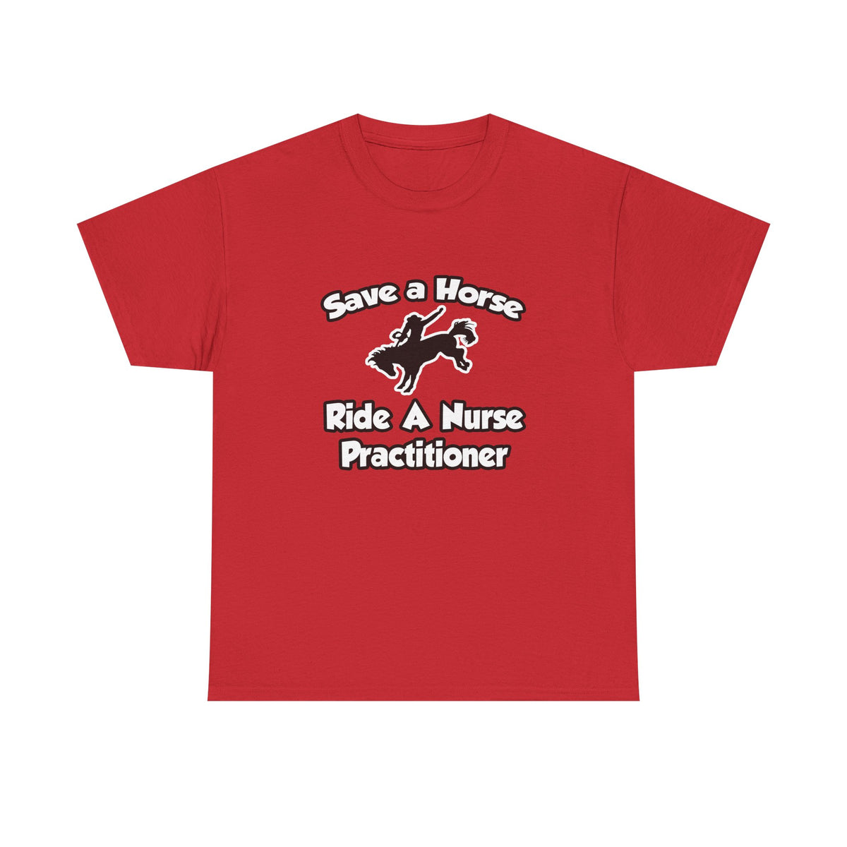 Save a Horse, Ride a Nurse Practitioner - Unisex Heavy Cotton Tee