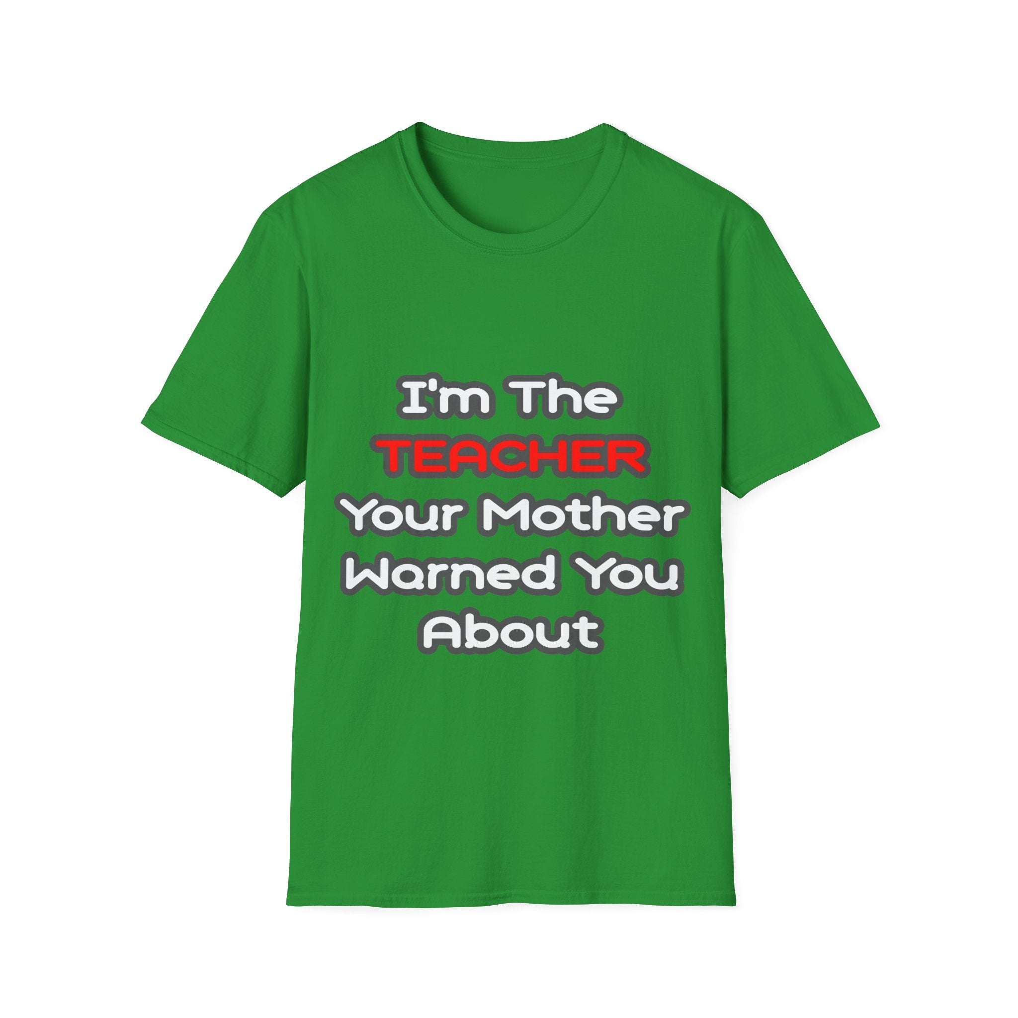 Teacher...Mother Warned You About - Unisex Softstyle T-Shirt