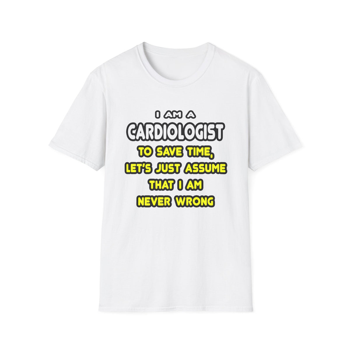 Funny Cardiologist T Shirts and Gifts - Unisex Softstyle T-Shirt