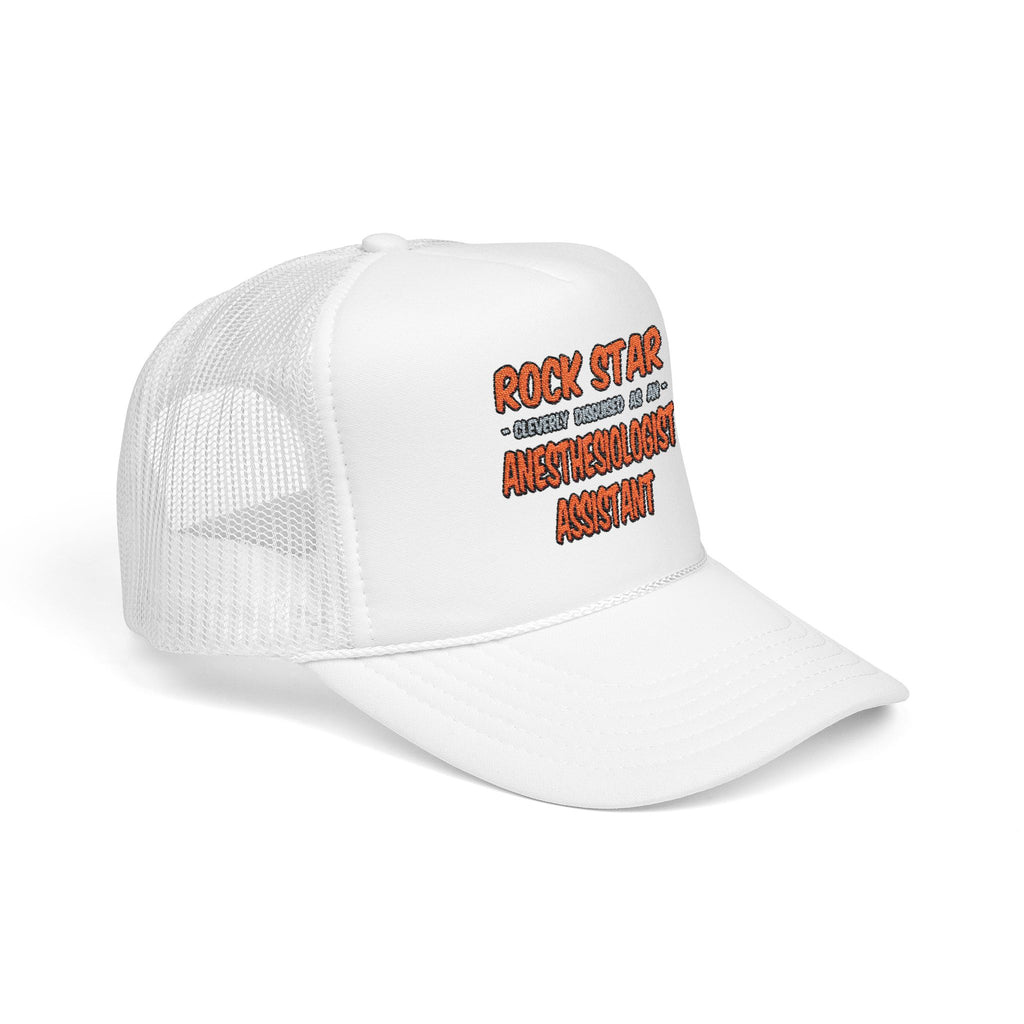 Rock Star .. Anesthesiologist Assistant - Foam Trucker Hat