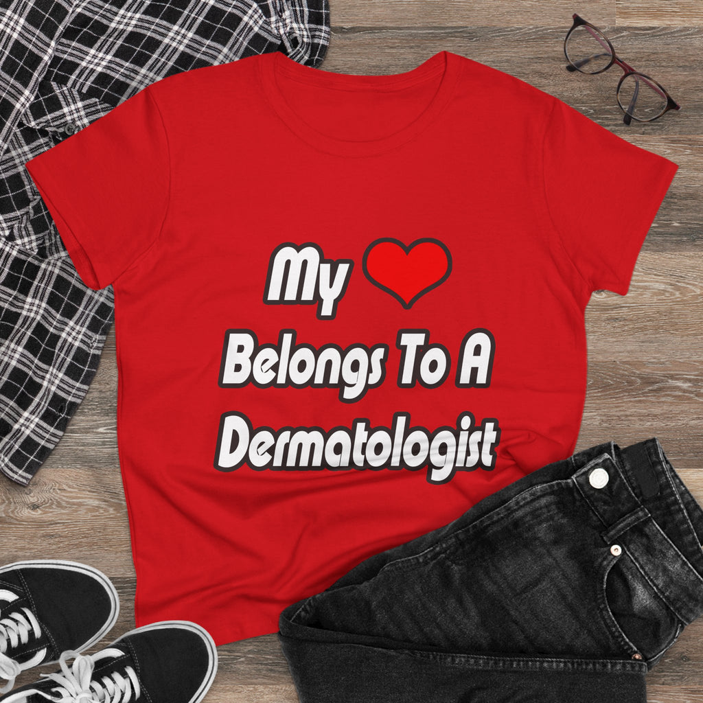 My Heart Belongs To A Dermatologist - Women's Midweight Cotton Tee