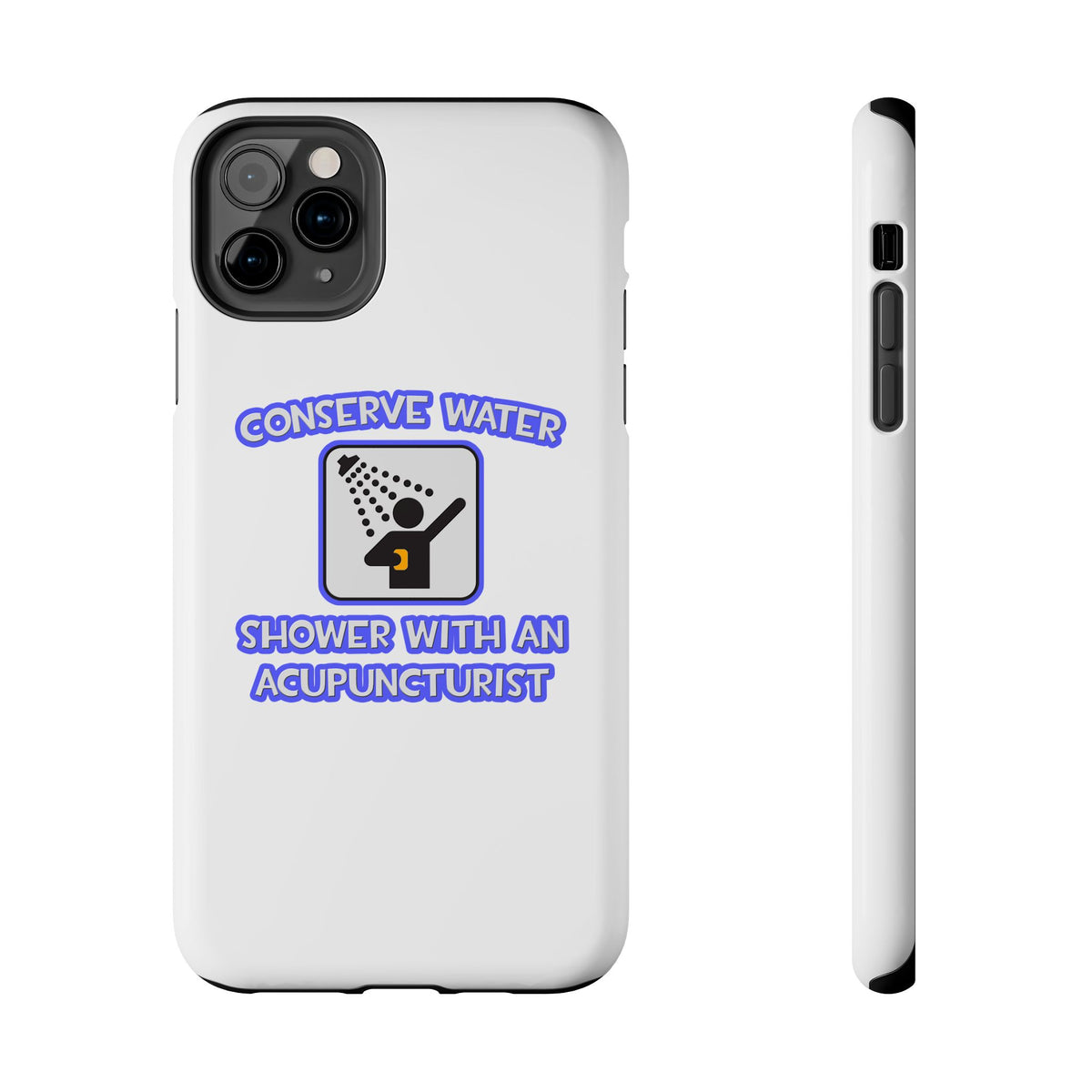 Conserve Water .. Shower With a Acupuncturist - Tough Phone Cases