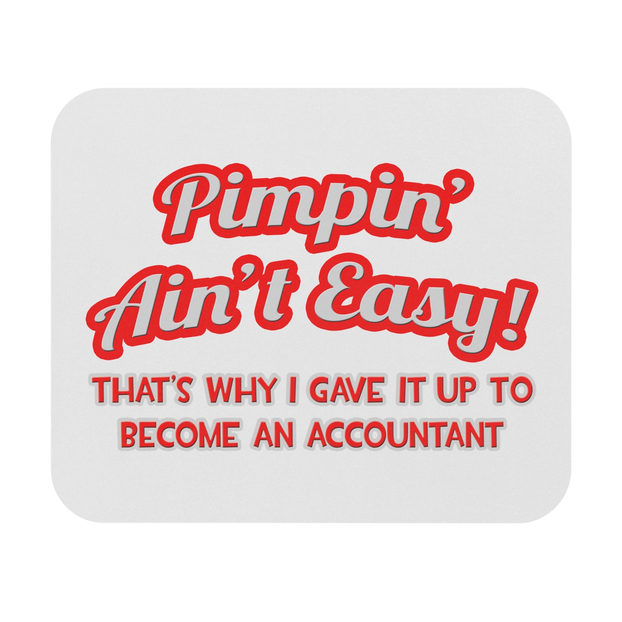 Pimpin' Ain't Easy ... Why I Became an Accountant - Mouse Pad (Rectangle)