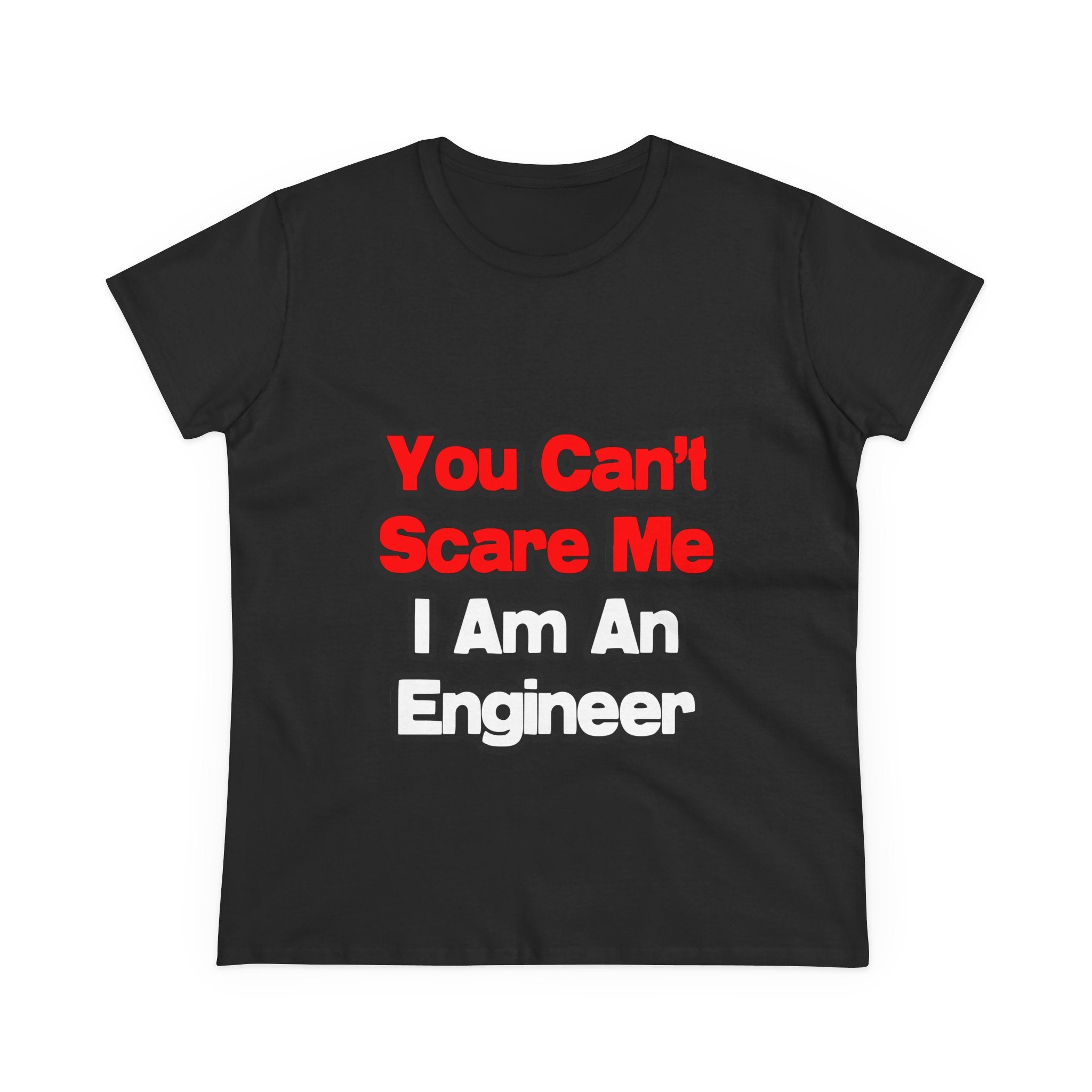 You Can't Scare Me...Engineer - Women's Midweight Cotton Tee