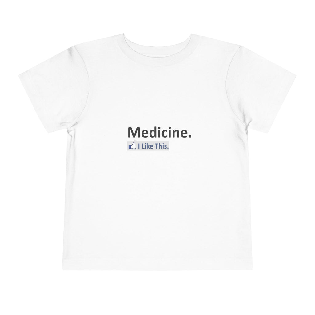 Medicine...I Like This - Toddler Short Sleeve Tee
