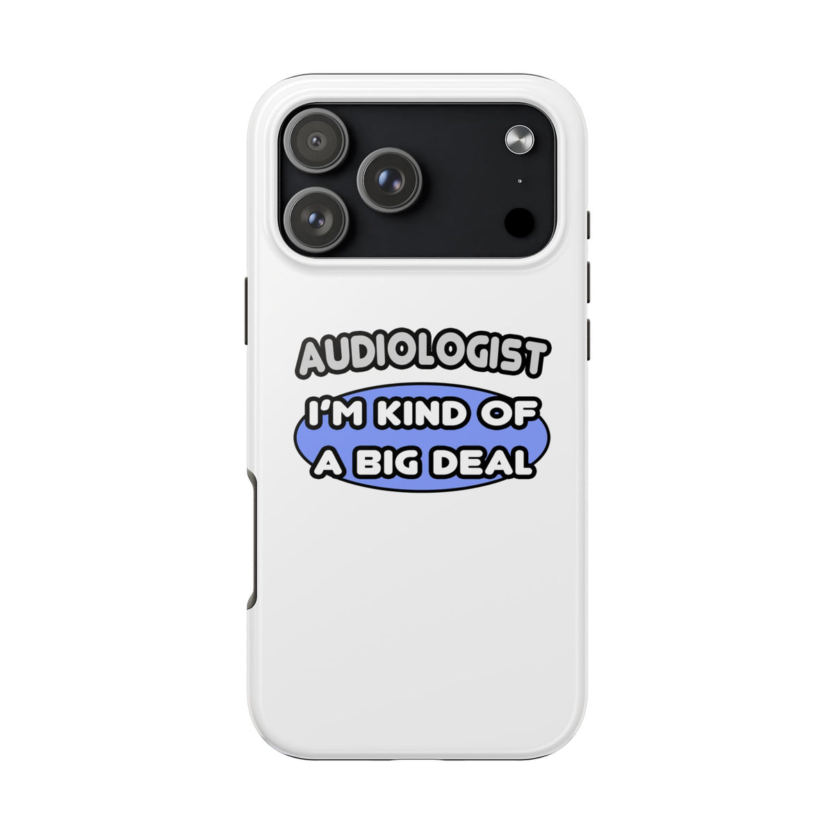 Audiologist....Kind of a Big Deal - Tough Phone Cases