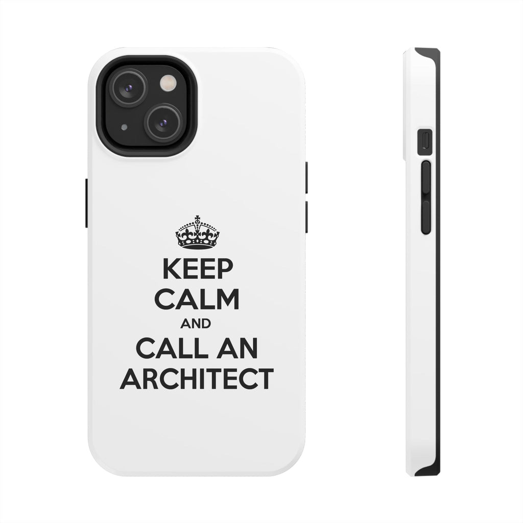 Keep Calm and Call an Architect - Tough Phone Cases